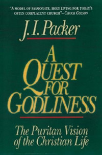A Quest for Godliness: The Puritan Vision of the Christian Life