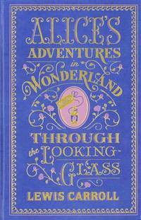 Alice's Adventures in Wonderland & Through the Looking Glass