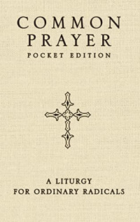 Common Prayer Pocket Edition: A Liturgy For Ordinary Radicals