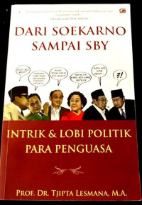 Image of Dari Soekarno Sampai SBY : Intrik  & Lobi Politik Para Penguasa