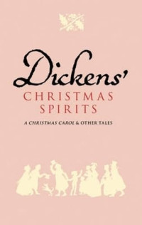 Dickens' Christmas Spirits: A Christmas Carol & Other Tales