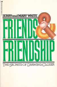 Friends and Friendship: The Secrets of Drawing Closer