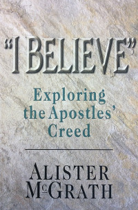 I Believe: Exploring the Apostles' Creed