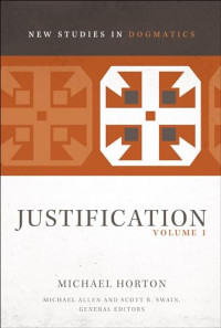 New Studies in Dogmatics: Justification, Vol. 1