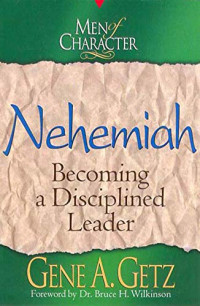 Men of Character: Nehemiah: Becoming a Disciplined Leader