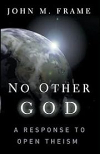 No Other God: Response To Open Theism