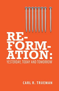 Reformation: Yesterday, Today, and Tomorrow
