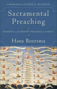 Sacramental Preaching: Sermons on the Hidden Presence of Christ