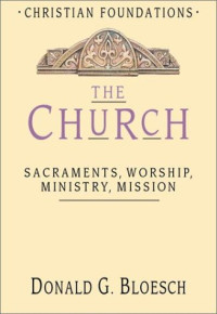 The Church: Sacraments, Worship, Ministry, Mission