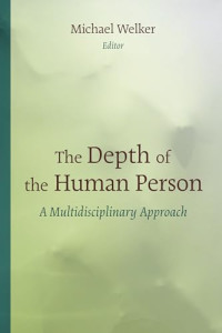 The Depth of the Human Person: A Multidisciplinary Approach