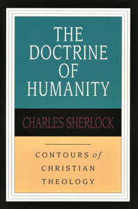 The Doctrine of Humanity: Contours of Christian Theology