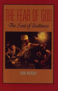 The Fear of God: The Soul of Godliness