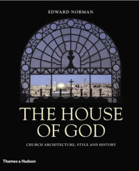 The House of God: Church Architecture, Style and History