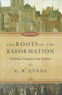 The Roots of the Reformation: Tradition, Emergence, and Rupture