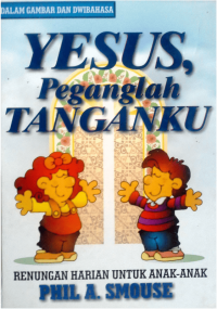 Yesus, Peganglah Tanganku : Renungan Harian Untuk Anak- Anak