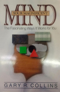 Your Magnificent Mind: The Fascinating Ways It Works for You