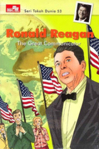 Seri Tokoh Dunia (53) Ronald Reagan : The Great Communicator