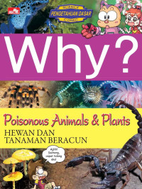 Why? Poisonous Animals & Plants (Hewan dan Tanaman Beracun)
