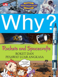 Why? Rockets and Spacecrafts (Roket dan Pesawat Ruang Angkasa)